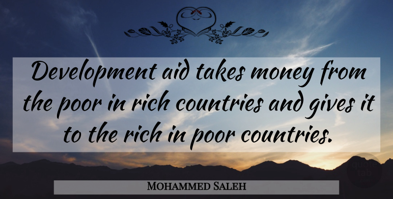 Mohammed Saleh Quote About Aid, Countries, Gives, Money, Poor: Development Aid Takes Money From...