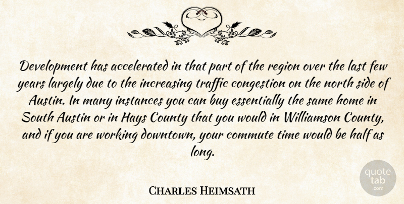 Charles Heimsath Quote About Austin, Buy, County, Due, Few: Development Has Accelerated In That...