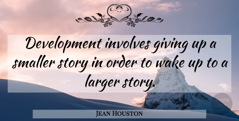 Jean Houston Quote About Inspirational, Giving Up, Order: Development Involves Giving Up A...