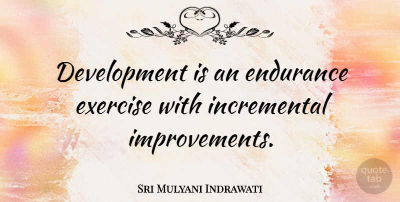 Sri Mulyani Indrawati Quote About undefined: Development Is An Endurance Exercise...