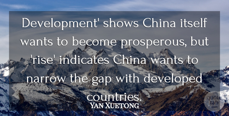 Yan Xuetong Quote About China, Developed, Gap, Itself, Narrow: Development Shows China Itself Wants...