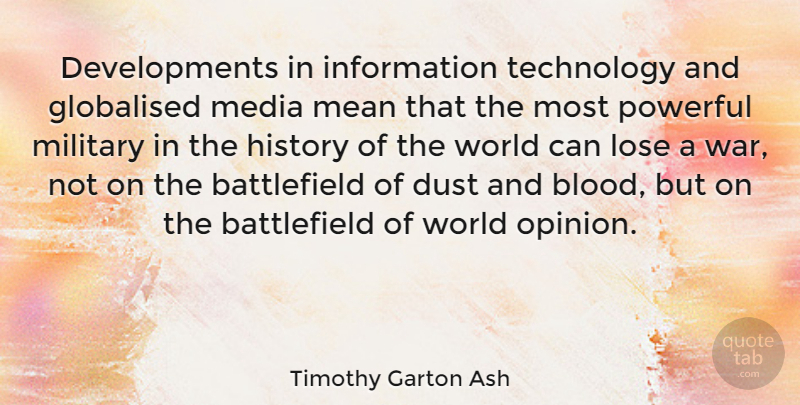 Timothy Garton Ash Quote About Powerful, Military, War: Developments In Information Technology And...