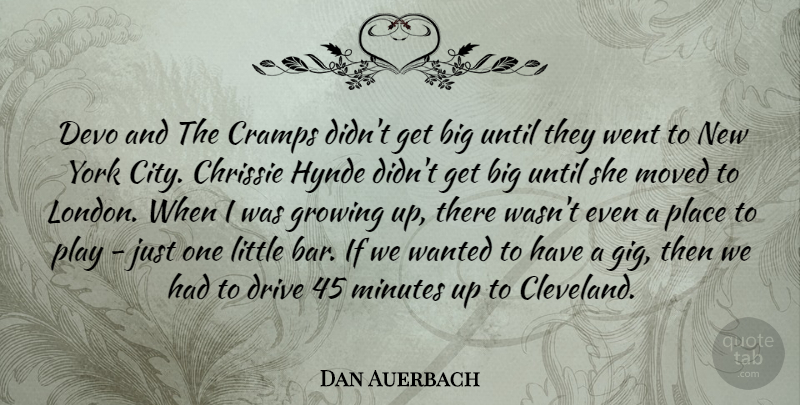 Dan Auerbach Quote About Cramps, Growing, Minutes, Moved, Until: Devo And The Cramps Didnt...