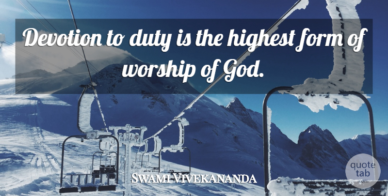 Swami Vivekananda Quote About Worship, Devotion, Form: Devotion To Duty Is The...