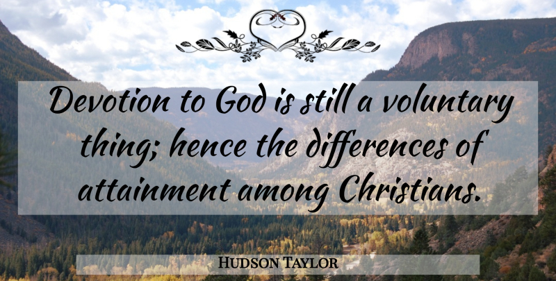 Hudson Taylor Quote About Christian, Differences, Devotion To God: Devotion To God Is Still...