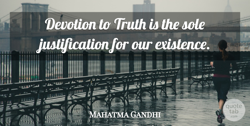 Mahatma Gandhi Quote About Truth, Devotion, Sole: Devotion To Truth Is The...