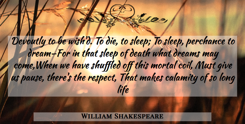 William Shakespeare Quote About Death, Dream, Sleep: Devoutly To Be Wishd To...