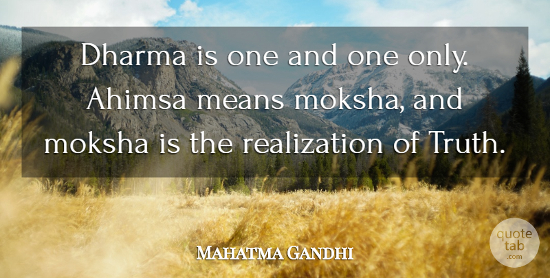 Mahatma Gandhi Quote About Mean, Moksha, Realization: Dharma Is One And One...