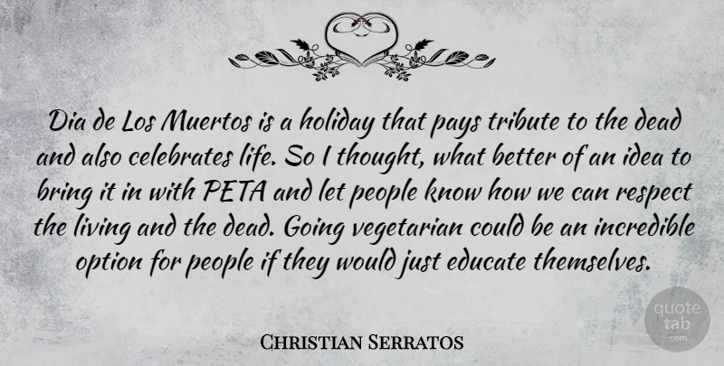 Christian Serratos Quote About Bring, Dead, Educate, Holiday, Incredible: Dia De Los Muertos Is...