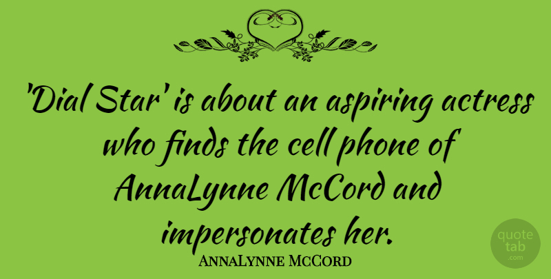 AnnaLynne McCord Quote About Aspiring, Cell, Finds: Dial Star Is About An...