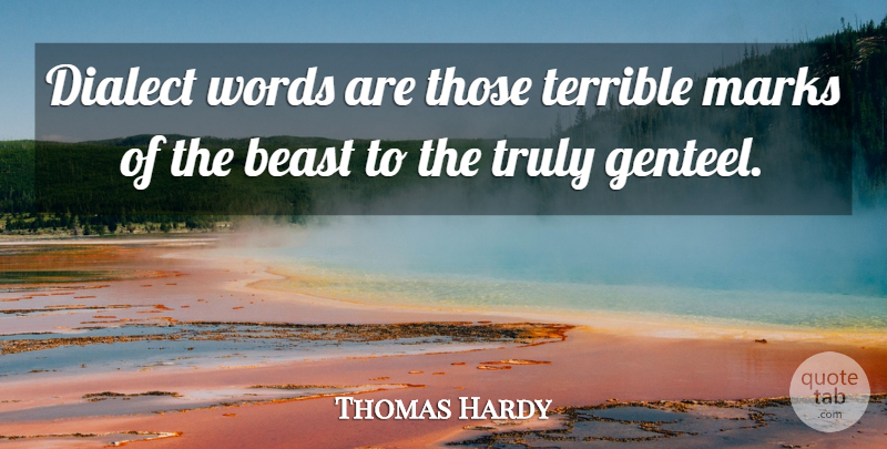 Thomas Hardy Quote About Dialect, Beast, Mark: Dialect Words Are Those Terrible...