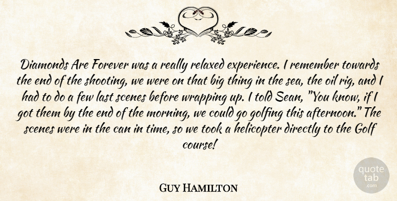 Guy Hamilton Quote About Diamonds, Directly, Few, Forever, Golfing: Diamonds Are Forever Was A...