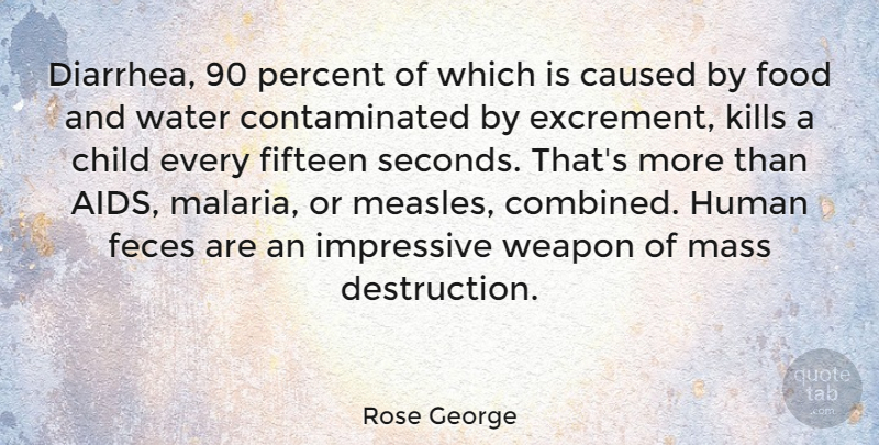 Rose George Quote About Caused, Fifteen, Food, Human, Impressive: Diarrhea 90 Percent Of Which...