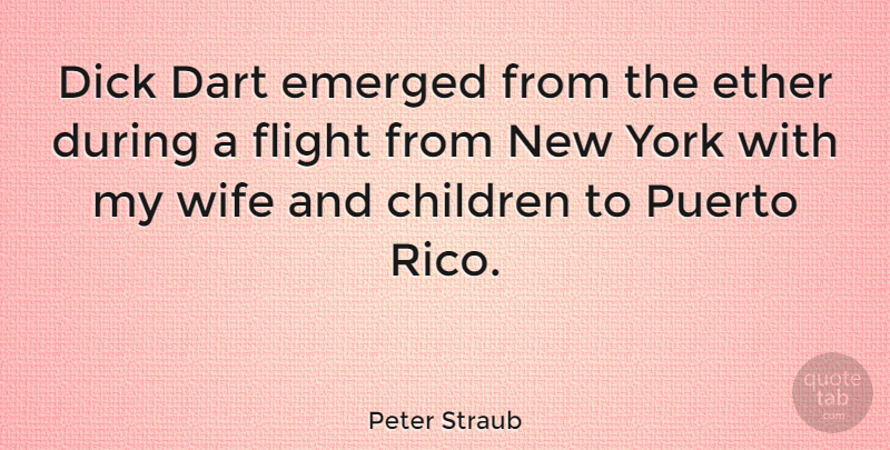 Peter Straub Quote About Children, Emerged, Ether, Puerto, York: Dick Dart Emerged From The...