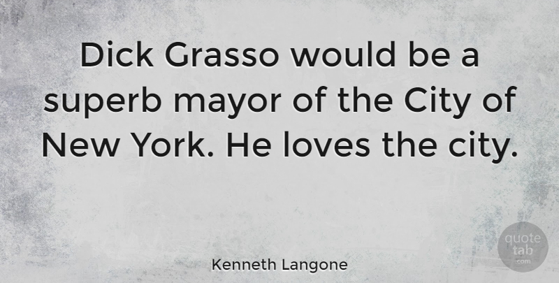 Kenneth Langone Quote About undefined: Dick Grasso Would Be A...