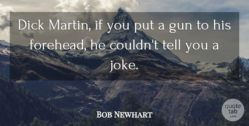 Bob Newhart Quote About undefined: Dick Martin If You Put...