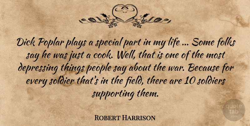 Robert Harrison Quote About Depressing, Folks, Life, People, Plays: Dick Poplar Plays A Special...