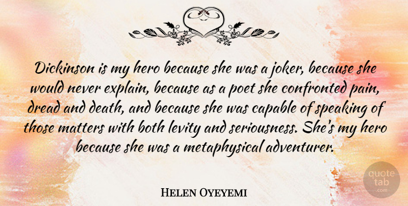 Helen Oyeyemi Quote About Both, Capable, Confronted, Death, Dread: Dickinson Is My Hero Because...
