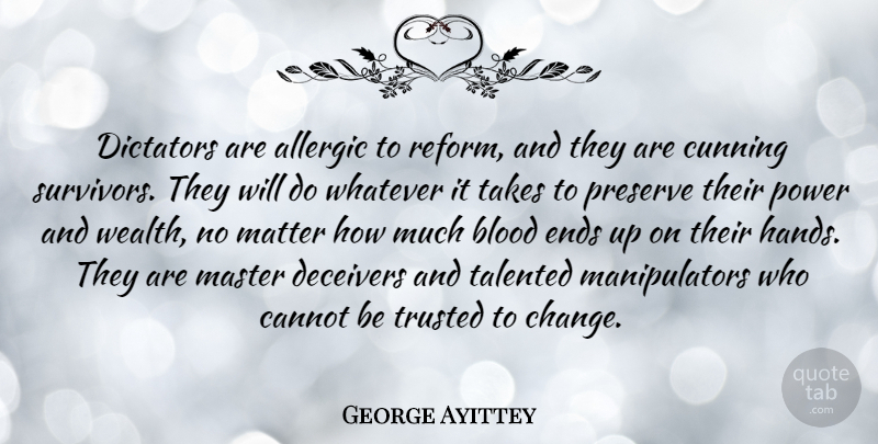 George Ayittey Quote About Blood, Hands, Survivor: Dictators Are Allergic To Reform...