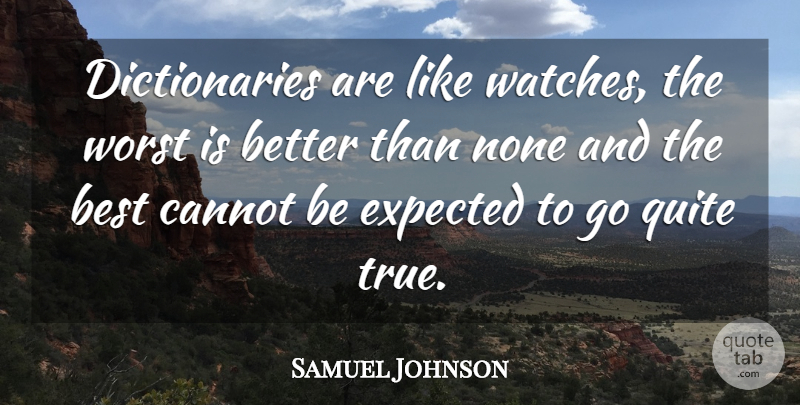 Samuel Johnson Quote About Art, Philosophy, History: Dictionaries Are Like Watches The...