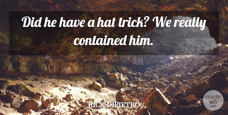 Rick DiPietro Quote About Contained, Hat: Did He Have A Hat...