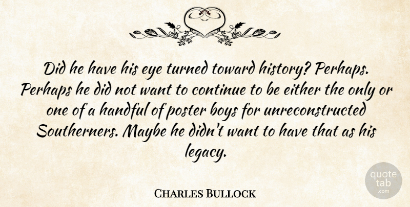 Charles Bullock Quote About Boys, Continue, Either, Eye, Handful: Did He Have His Eye...