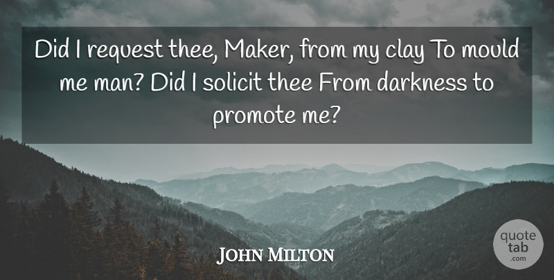 John Milton Quote About Men, Darkness, Clay: Did I Request Thee Maker...