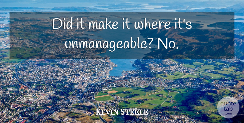 Kevin Steele Quote About undefined: Did It Make It Where...