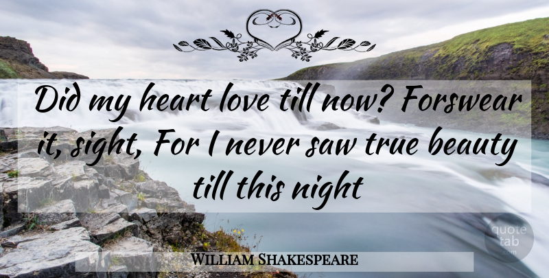 William Shakespeare Quote About Beauty, Heart, Love, Night, Saw: Did My Heart Love Till...