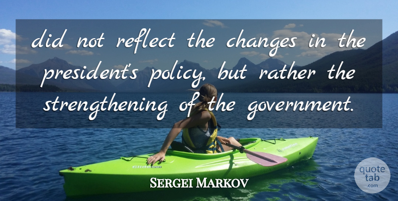 Sergei Markov Quote About Changes, Rather, Reflect: Did Not Reflect The Changes...