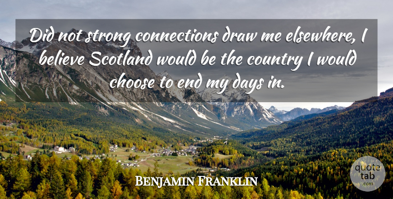 Benjamin Franklin Quote About Country, Strong, Believe: Did Not Strong Connections Draw...