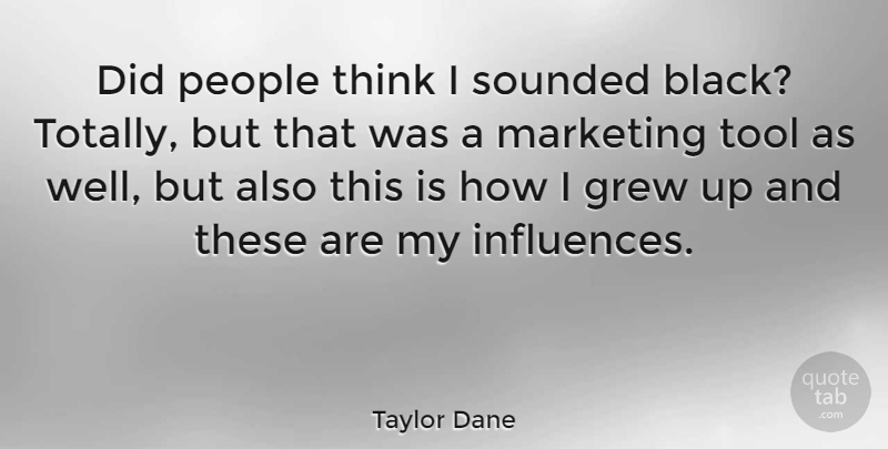 Taylor Dane Quote About Thinking, People, Black: Did People Think I Sounded...