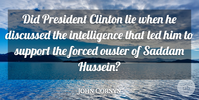 John Cornyn Quote About Clinton, Discussed, Forced, Intelligence, Led: Did President Clinton Lie When...