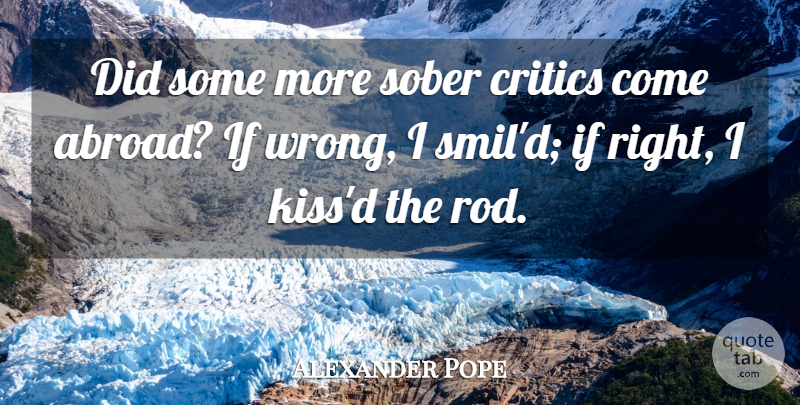 Alexander Pope Quote About Kissing, Criticism, Sober: Did Some More Sober Critics...