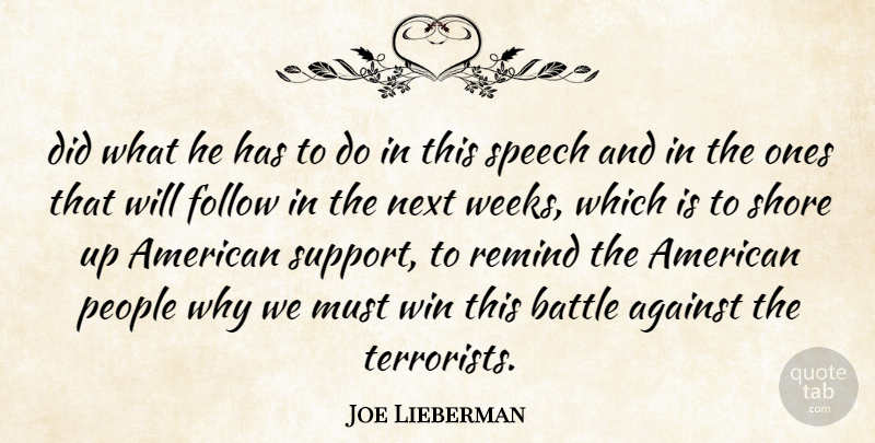 Joe Lieberman Quote About Against, Battle, Follow, Next, People: Did What He Has To...