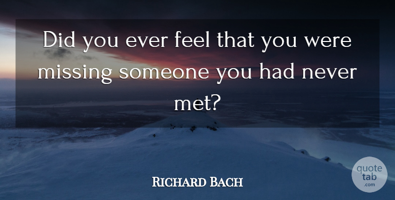 Richard Bach Quote About Missing Someone, Missing, Mets: Did You Ever Feel That...