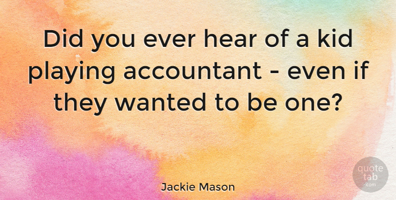 Jackie Mason Quote About Kids, Wanted, Accountants: Did You Ever Hear Of...