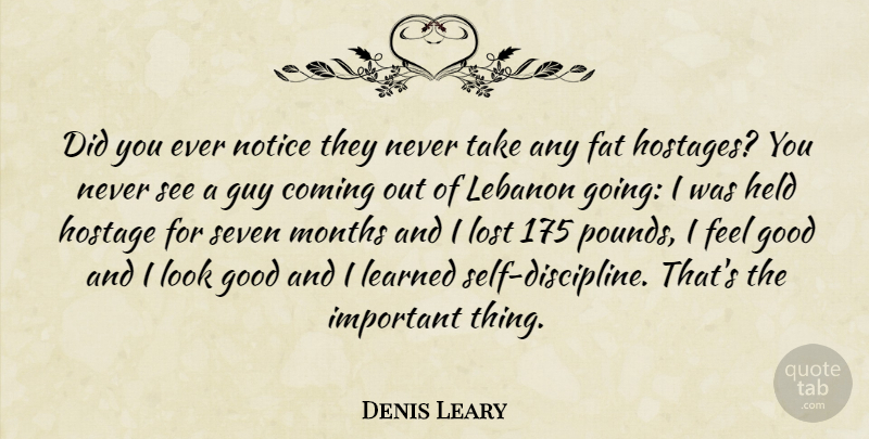 Denis Leary Quote About Funny, Humor, Self: Did You Ever Notice They...