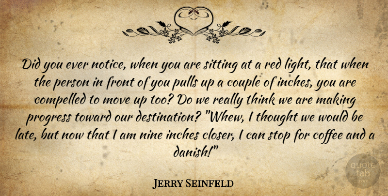 Jerry Seinfeld Quote About Couple, Moving, Coffee: Did You Ever Notice When...