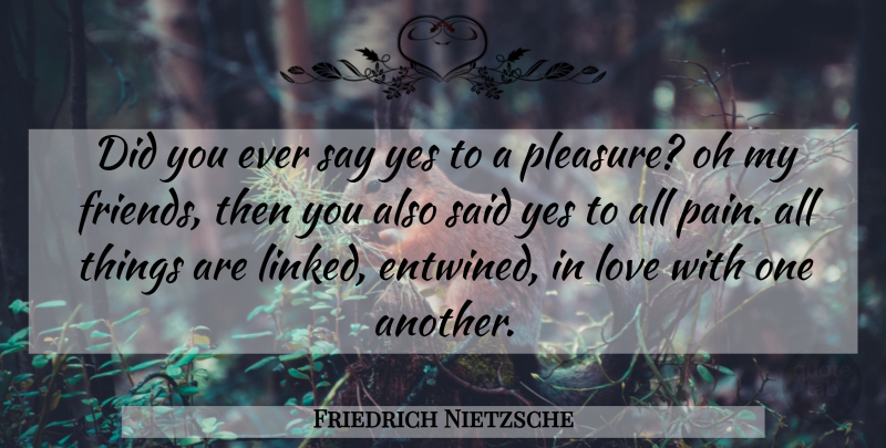 Friedrich Nietzsche Quote About Pain, Pleasure, Said: Did You Ever Say Yes...