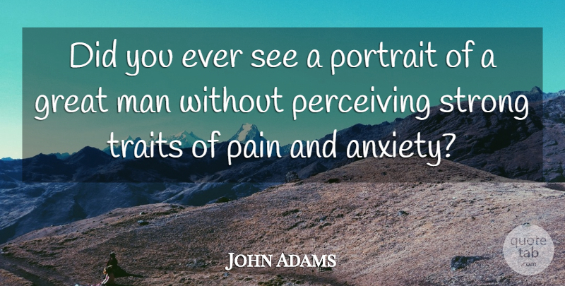 John Adams Quote About Strong, Pain, Men: Did You Ever See A...