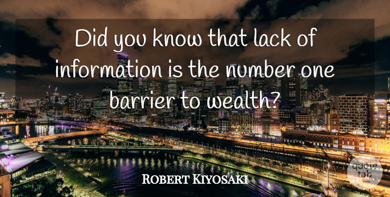 Robert Kiyosaki Quote About Numbers, Information, Wealth: Did You Know That Lack...