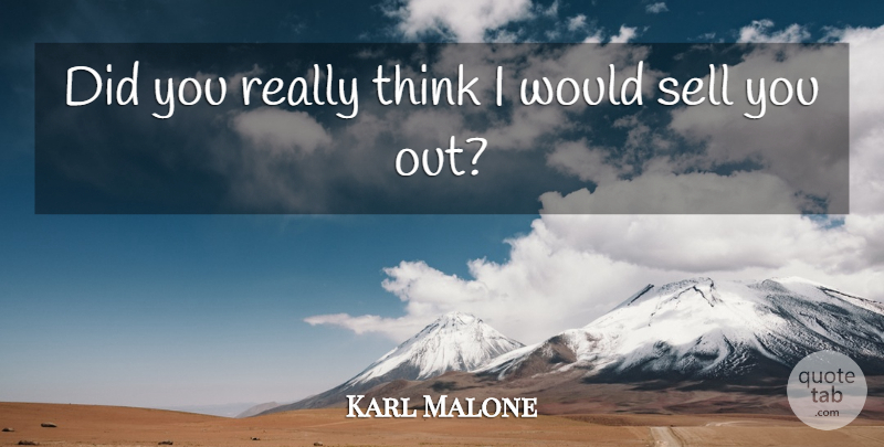 Karl Malone Quote About undefined: Did You Really Think I...