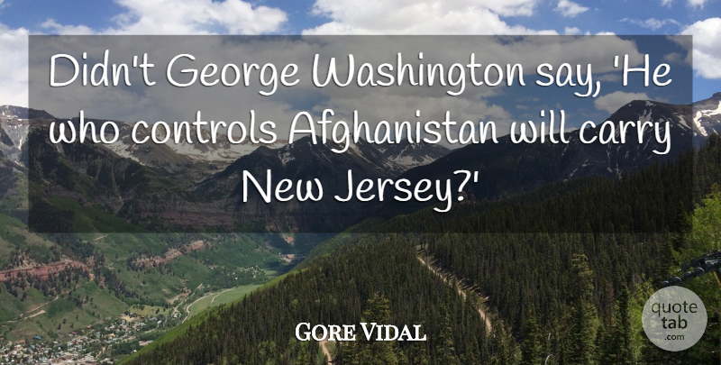 Gore Vidal Quote About George: Didnt George Washington Say He...
