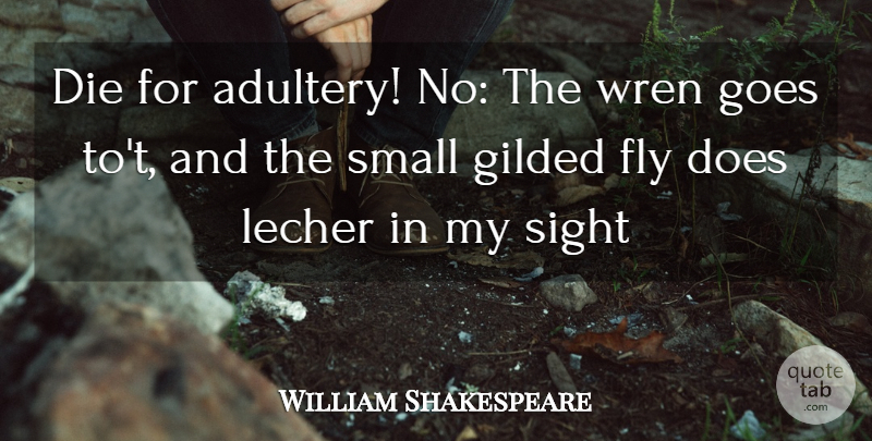 William Shakespeare Quote About Sight, Wrens, Doe: Die For Adultery No The...