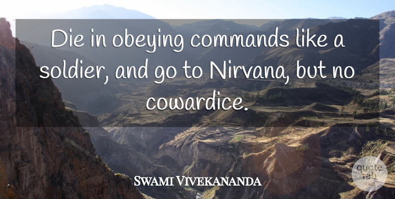 Swami Vivekananda Quote About Soldier, Coward, Command: Die In Obeying Commands Like...