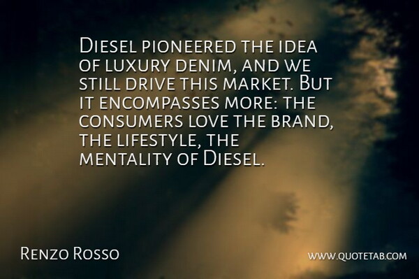 Renzo Rosso Quote About Ideas, Luxury, Denim: Diesel Pioneered The Idea Of...