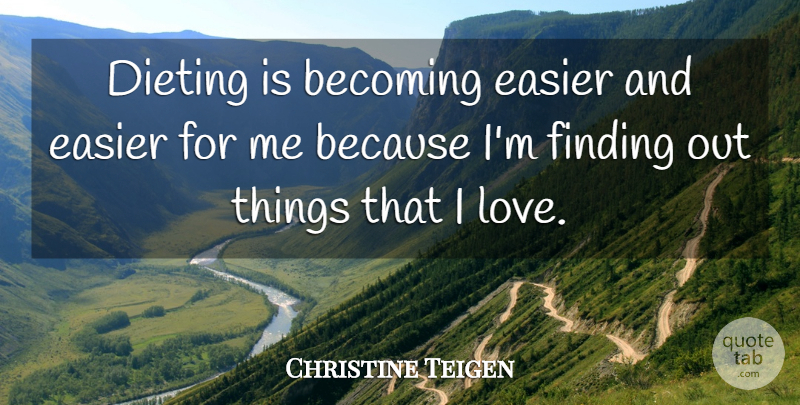 Chrissy Teigen Quote About Becoming, Dieting, Easier: Dieting Is Becoming Easier And...