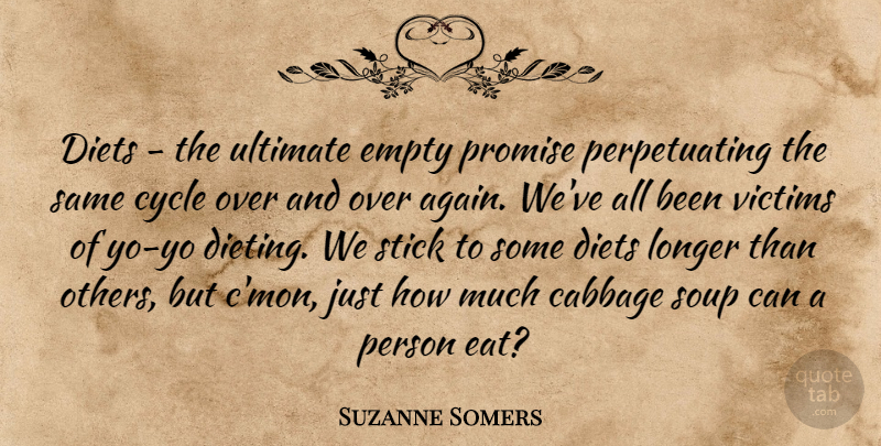Suzanne Somers Quote About Cabbage, Cycle, Diets, Empty, Longer: Diets The Ultimate Empty Promise...