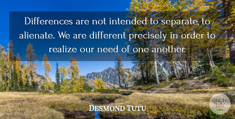 Desmond Tutu Quote About Order, Differences, Needs: Differences Are Not Intended To...